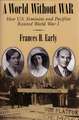 A World Without War: How U.S. Feminists and Pacifists Resisted World War I