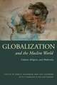 Globalization and the Muslim World: Culture, Religion, and Modernity