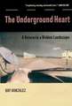 The Underground Heart: A Return to a Hidden Landscape