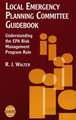 Local Emergency Planning Committee Guidebook – Understanding the EPA Risk Management Program Rule A CCPS Concept Book