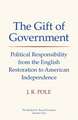 The Gift of Government: Political Responsibility from the English Restoration to American Independence