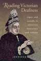 Reading Victorian Deafness: Signs and Sounds in Victorian Literature and Culture