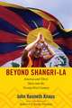 Beyond Shangri–La – America and Tibet`s Move into the Twenty–First Century