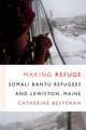 Making Refuge – Somali Bantu Refugees and Lewiston, Maine