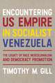 Encountering U.S. Empire in Socialist Venezuela: The Legacy of Race, Neo-Colonialism, and Democracy Promotion