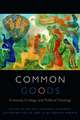 Common Goods – Economy, Ecology, and Political Theology