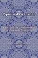 Spiritual Grammar – Genre and the Saintly Subject in Islam and Christianity