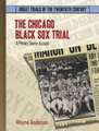 Chicago Black Sox Trial: A Primary Source Accont