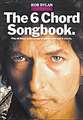 The 6 Chord Songbook: Play All These Dylan Songs on Guitar With Only 6 Chords