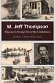 M. Jeff Thompson: Missouri's Swamp Fox of the Confederacy