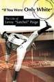 If You Were Only White: The Life of Leroy "Satchel" Paige