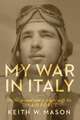 My War in Italy: On the Ground and in Flight with the 15th Air Force