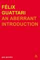 Felix Guattari: An Aberrant Introduction