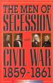 The Men of Secession and Civil War, 1859-1861