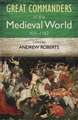 The Great Commanders of the Medieval World 454-1582ad: A History of Western Thought