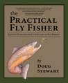 The Practical Fly Fisher: Lessons Learned from a Lifetime of Fly Fishing