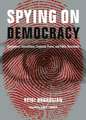 Spying on Democracy: Government Surveillance, Corporate Power, and Public Resistance