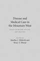 Disease And Medical Care In The Mountain West: Essays On Region, History, And Practice