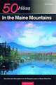 50 Hikes in the Maine Mountains – Day Hikes & Overnights from the Rangeley Lakes to Baxter State Park 3e