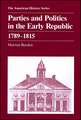 Parties and Politics in the Early Republic 1789 – 1815