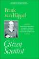 Citizen Scientist: Collected Essays of Frank von Hippel