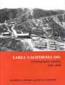 Early California Oil: A Photographic History, 1865-1940