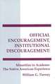 Official Encouragement, Institutional Discouragement: Minorities in Academe-The Native American Experience