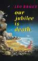 Our Jubilee Is Death: A Carolus Deane Mystery