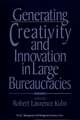 Generating Creativity and Innovation in Large Bureaucracies