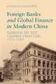 Foreign Banks and Global Finance in Modern China