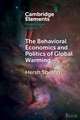 The Behavioral Economics and Politics of Global Warming: Unsettling Behaviors