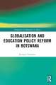 Globalisation and Education Policy Reform in Botswana