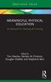 Meaningful Physical Education: An Approach for Teaching and Learning