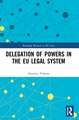 Delegation of Powers in the EU Legal System