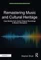 Remastering Music and Cultural Heritage: Case Studies from Iconic Original Recordings to Modern Remasters