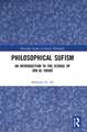 Philosophical Sufism: An Introduction to the School of Ibn al-'Arabi