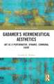 Gadamer’s Hermeneutical Aesthetics: Art as a Performative, Dynamic, Communal Event