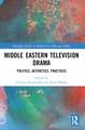 Middle Eastern Television Drama: Politics, Aesthetics, Practices