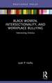 Black Women, Intersectionality, and Workplace Bullying: Intersecting Distress