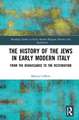 The History of the Jews in Early Modern Italy: From the Renaissance to the Restoration