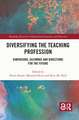 Diversifying the Teaching Profession: Dimensions, Dilemmas and Directions for the Future