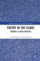 Poetry in the Clinic: Towards a Lyrical Medicine