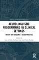 Neurolinguistic Programming in Clinical Settings: Theory and evidence- based practice