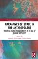 Narratives of Scale in the Anthropocene: Imagining Human Responsibility in an Age of Scalar Complexity