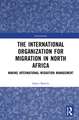 The International Organization for Migration in North Africa