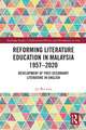 Reforming Literature Education in Malaysia 1957 – 2020: Development of Post-secondary Literature in English