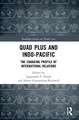 Quad Plus and Indo-Pacific: The Changing Profile of International Relations