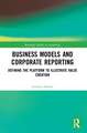 Business Models and Corporate Reporting: Defining the Platform to Illustrate Value Creation