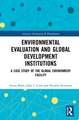 Environmental Evaluation and Global Development Institutions: A Case Study of the Global Environment Facility