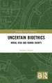 Uncertain Bioethics: Moral Risk and Human Dignity